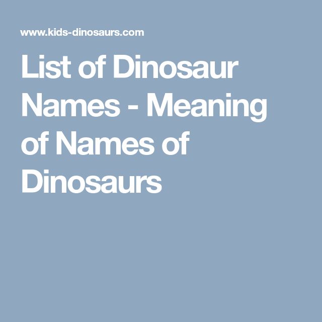 List of Dinosaur Names Meaning of Names of Dinosaurs