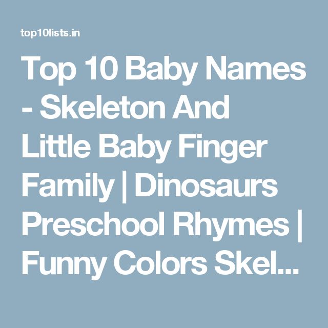 Top 10 Baby Names Skeleton And Little Baby Finger Family Dinosaurs Preschool
